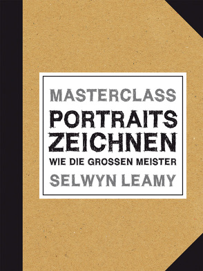 MASTERCLASS Portraits Zeichnen von Leamy,  Selwyn