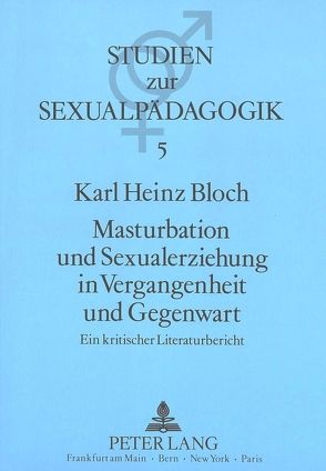 Masturbation und Sexualerziehung in Vergangenheit und Gegenwart von Bloch,  Karl Heinz