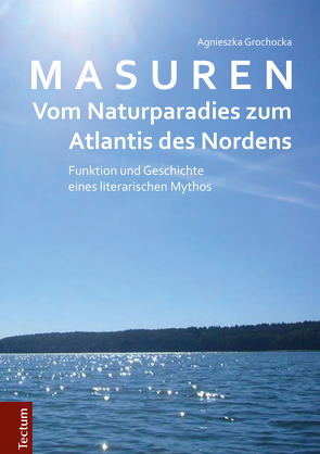 Masuren – vom Naturparadies zum Atlantis des Nordens von Grochocka,  Agnieszka