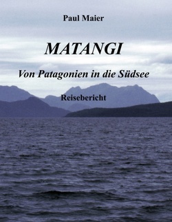 Matangi – Von Patagonien in die Südsee von Maier,  Paul