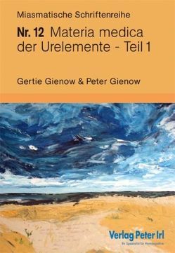 Materia medica der Urelemente Teil 1 von Gienow,  Gertie, Gienow,  Peter