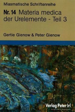 Materia medica der Urelemente Teil 3 von Gienow,  Gertie, Gienow,  Peter