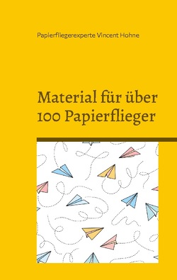 Material für über 100 Papierflieger von Vincent Hohne,  Papierfliegerexperte