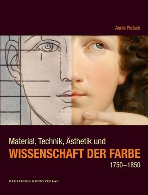 Material, Technik, Ästhetik und Wissenschaft der Farbe 1750-1850 von Pietsch,  Annik