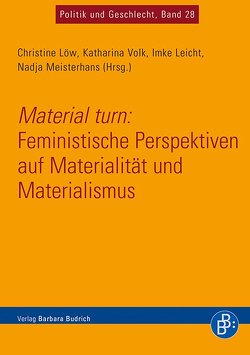 Material turn: Feministische Perspektiven auf Materialität und Materialismus von Leicht,  Imke, Löw,  Christine, Meisterhans,  Nadja, Volk,  Katharina