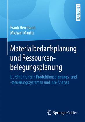 Materialbedarfsplanung und Ressourcenbelegungsplanung von Herrmann,  Frank, Manitz,  Michael