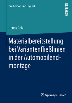Materialbereitstellung bei Variantenfließlinien in der Automobilendmontage von Golz,  Jenny