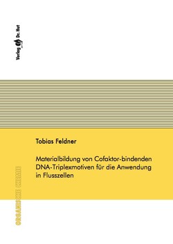 Materialbildung von Cofaktor-bindenden DNA-Triplexmotiven für die Anwendung in Flusszellen von Feldner,  Tobias