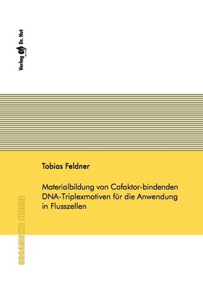 Materialbildung von Cofaktor-bindenden DNA-Triplexmotiven für die Anwendung in Flusszellen von Feldner,  Tobias