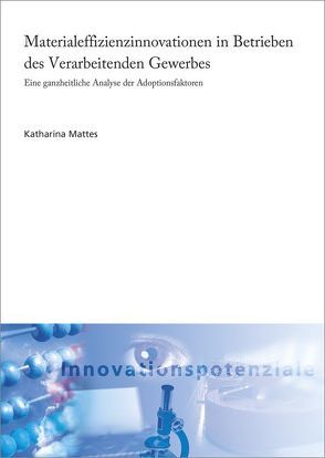 Materialeffizienzinnovationen in Betrieben des Verarbeitenden Gewerbes. von Mattes,  Katharina