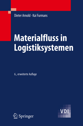 Materialfluss in Logistiksystemen von Arnold,  Dieter, Furmans,  Kai