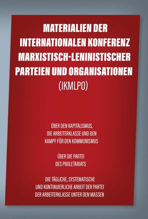 Materialien der Internationalen Konferenz marxistisch-leninistischer Parteien und Organisationen (IKMLPO)