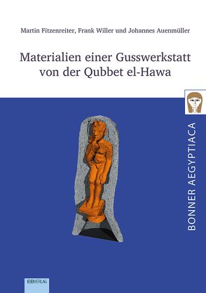 Materialien einer Gusswerkstatt von der Qubbet el-Hawa von Auenmüller,  Johannes, Fitzenreiter,  Martin, Willer,  Frank
