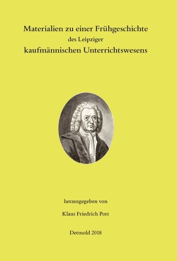 Materialien zu einer Frühgeschichte des Leipziger kaufmännischen Unterrichtswesens von Pott,  Klaus Friedrich