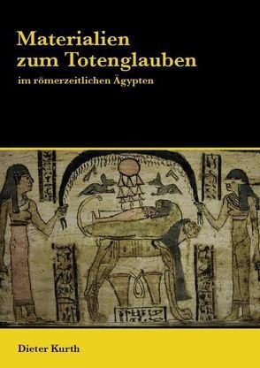 Materialien zum Totenglauben im römerzeitlichen Ägypten von Kurth,  Dieter