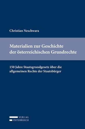 Materialien zur Geschichte der österreichischen Grundrechte von Neschwara,  Christian
