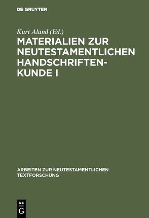 Materialien zur neutestamentlichen Handschriftenkunde I von Aland,  Kurt, Ehlers,  Barbara, Ferreira,  Paulo, Hahn,  Herbert, Heller,  Hans L., Junack,  Klaus, Peppermüller,  Rolf, Reichmann,  Viktor, Rosenbaum,  Hans-Udo, Schomerus,  Johann G., Schüssler,  Karlheinz, Weigandt,  Peter