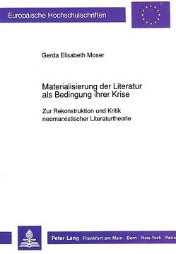 Materialisierung der Literatur als Bedingung ihrer Krise von Moser,  Gerda Elisabeth