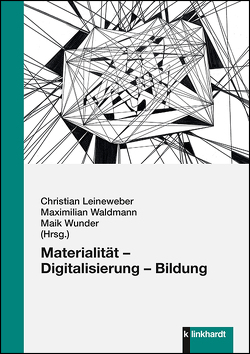 Materialität – Digitalisierung – Bildung von Leineweber,  Christian, Waldmann,  Maximilian, Wunder,  Maik