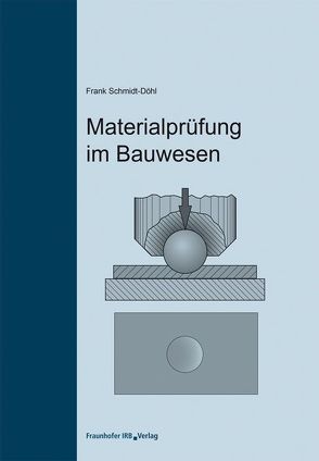 Materialprüfung im Bauwesen. von Schmidt-Döhl,  Frank