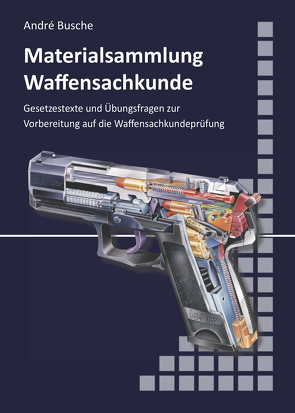 Materialsammlung zum Lehrbuch zur Waffensachkundeprüfung mit Übungsfragen zur Selbstkontrolle von Busche,  André