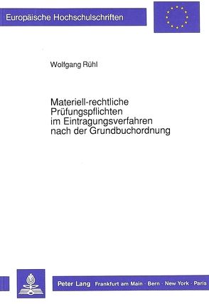 Materiell-rechtliche Prüfungspflichten im Eintragungsverfahren nach der Grundbuchordnung von Ruehl,  Wolfgang