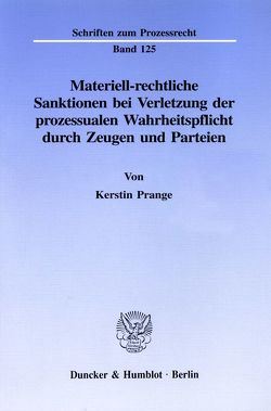 Materiell-rechtliche Sanktionen bei Verletzung der prozessualen Wahrheitspflicht durch Zeugen und Parteien. von Prange,  Kerstin