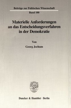 Materielle Anforderungen an das Entscheidungsverfahren in der Demokratie. von Jochum,  Georg