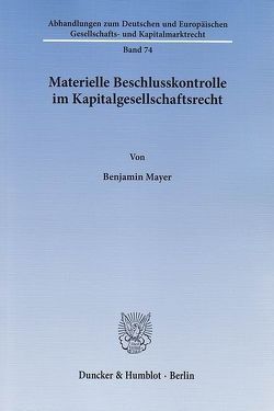 Materielle Beschlusskontrolle im Kapitalgesellschaftsrecht. von Mayer,  Benjamin