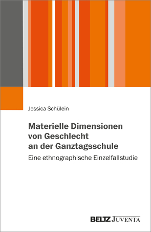 Materielle Dimensionen von Geschlecht an der Ganztagsschule von Schülein,  Jessica