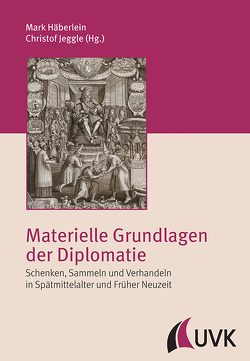 Materielle Grundlagen der Diplomatie von Häberlein,  Prof. Dr. Mark, Jeggle,  Christof