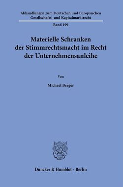 Materielle Schranken der Stimmrechtsmacht im Recht der Unternehmensanleihe. von Berger,  Michael