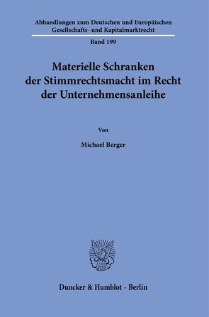 Materielle Schranken der Stimmrechtsmacht im Recht der Unternehmensanleihe. von Berger,  Michael