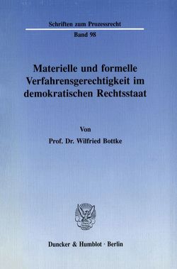 Materielle und formelle Verfahrensgerechtigkeit im demokratischen Rechtsstaat. von Bottke,  Wilfried