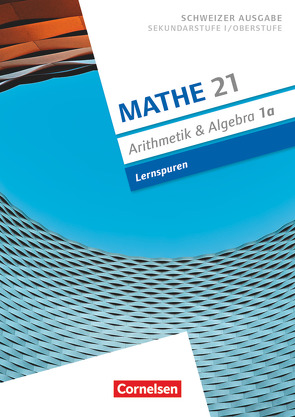 Mathe 21 – Sekundarstufe I/Oberstufe – Arithmetik und Algebra – Band 1 von Jenzer,  Andreas, Merki,  Gallus, Welti,  Stefan