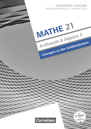 Mathe 21 – Sekundarstufe I/Oberstufe – Arithmetik und Algebra – Band 1 von Jenzer,  Andreas, Merki,  Gallus, Welti,  Stefan