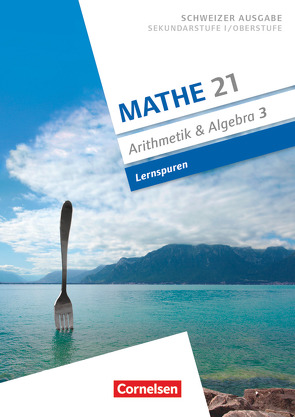 Mathe 21 – Sekundarstufe I/Oberstufe – Arithmetik und Algebra – Band 3 von Jenzer,  Andreas, Keusch,  Rolf