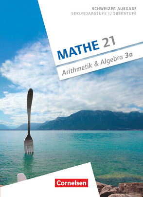 Mathe 21 – Sekundarstufe I/Oberstufe – Arithmetik und Algebra – Band 3 von Jenzer,  Andreas, Keusch,  Rolf