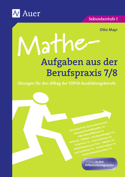 Mathe-Aufgaben aus der Berufspraxis,Klasse 7/8 von Mayr,  Otto