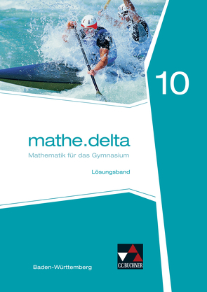 mathe.delta – Baden-Württemberg / mathe.delta Baden-Württemberg LB 10 von Goy,  Axel, Kastner,  Christoph, Kleine,  Michael, Leimeister,  Anika, Siller,  Hans-Stefan, Vogl,  Kassandra, Zwölfer,  Almut