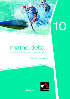 mathe.delta – Bayern / mathe.delta Bayern Trainingsband 10 von Brendel,  Anne, Lauffer,  Verena, Reither,  Sabine, Schmidt-Kessel,  Andreas, Schmidt-Kessel,  Martina