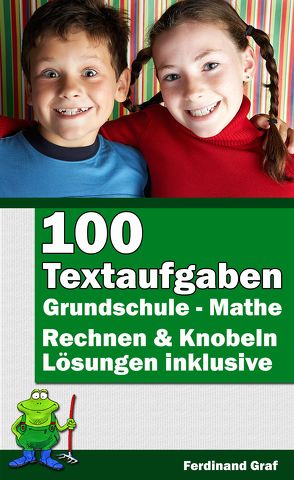 Mathe Grundschule – 100 Textaufgaben von Graf,  Ferdinand