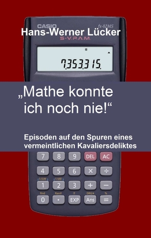 „Mathe konnte ich noch nie!“ von Lücker,  Hans-Werner