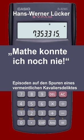 „Mathe konnte ich noch nie!“ von Lücker,  Hans-Werner