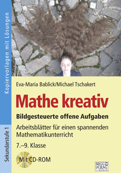 Mathe kreativ 7.–9. Klasse von Bablick,  Eva-Maria, Tschakert,  Michael