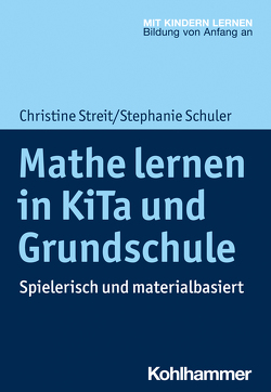 Mathe lernen in KiTa und Grundschule von Schuler,  Stephanie, Streit,  Christine
