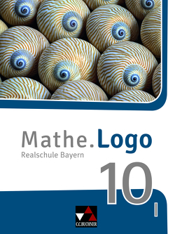 Mathe.Logo – Bayern – neu / Mathe.Logo Bayern 10 I – neu von Bachschneider,  Bernadette, Grill,  Ivonne, Kleine,  Michael, Siebler,  Dominik, Weixler,  Patricia, Weixler,  Simon