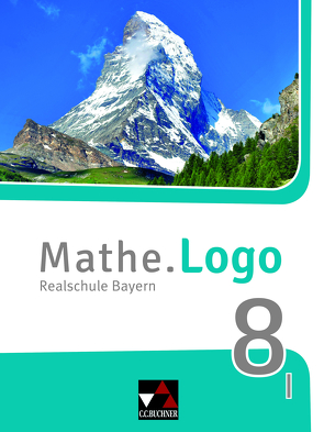 Mathe.Logo – Bayern – neu / Mathe.Logo Bayern 8 I – neu von Gilg,  Andreas, Grill,  Ivonne, Kleine,  Michael, Listl,  Birgit, Siebler,  Dominik, Weixler,  Patricia, Weixler,  Simon