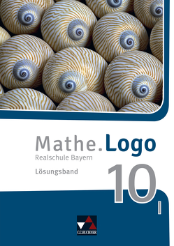 Mathe.Logo – Bayern – neu / Mathe.Logo Bayern LB 10 I – neu von Kleine,  Michael, Weixler,  Patricia, Weixler,  Simon