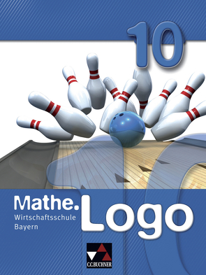 Mathe.Logo Wirtschaftsschule Bayern / Mathe.Logo Wirtschaftsschule 10 von Falge-Bechwar,  Birgit, Honold,  Claudia, Kleine,  Michael, Kraft,  Petra, Maul,  Katharina, Mistlberger,  Sabrina, Reinhardt,  Sandro